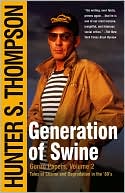 Hunter S. Thompson: Generation of Swine: Tales of Shame and Degradation in the '80s