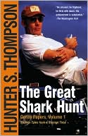 Hunter S. Thompson: The Great Shark Hunt: Strange Tales from a Strange Time