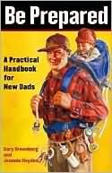 Book cover image of Be Prepared: A Practical Handbook for New Dads by Gary Greenberg