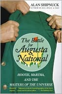 Book cover image of The Battle for Augusta National: Hootie, Martha, and the Masters of the Universe by Alan Shipnuck