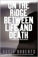Book cover image of On the Ridge Between Life and Death: A Climbing Life Reexamined by David Roberts