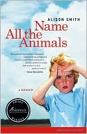 Book cover image of Name All the Animals: A Memoir by Alison Smith