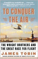 James Tobin: To Conquer the Air: The Wright Brothers and the Great Race for Flight