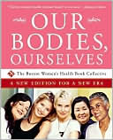 Boston Women's Health Book Collective: Our Bodies, Ourselves: A New Edition for a New Era