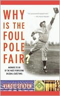 Vince Staten: Why Is The Foul Pole Fair?: Answers to 101 of the Most Perplexing Baseball Questions