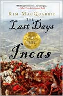 Book cover image of The Last Days of the Incas by Kim MacQuarrie