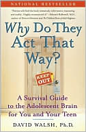 Book cover image of Why Do They Act That Way?: A Survival Guide to the Adolescent Brain for You and Your Teen by David Allen Walsh