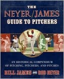 Bill James: The Neyer/James Guide to Pitchers: An Historical Compendium of Pitching, Pitchers, and Pitches