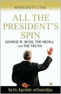 Ben Fritz: All the President's Spin: George W. Bush, the Media, and the Truth