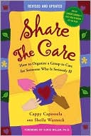 Book cover image of Share the Care: How to Organize a Group to Care for Someone Who Is Seriously Ill by Cappy Capossela