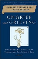 Book cover image of On Grief and Grieving: Finding the Meaning of Grief Through the Five Stages of Loss by Elisabeth Kubler-Ross