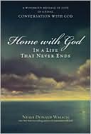 Neale Donald Walsch: Home with God: In a Life That Never Ends