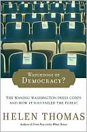 Book cover image of Watchdogs of Democracy?: The Waning Washington Press Corps and How It Has Failed the Public by Helen Thomas