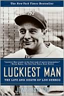 Book cover image of Luckiest Man: The Life and Death of Lou Gehrig by Jonathan Eig