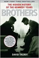 David Talbot: Brothers: The Hidden History of the Kennedy Years