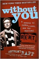 Anthony Rapp: Without You: A Memoir of Love, Loss, and the Musical Rent