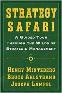 Henry Mintzberg: Strategy Safari: A Guided Tour through the Wilds of Strategic Management