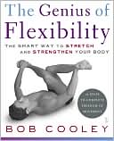 Book cover image of The Genius of Flexibility: The Smart Way to Stretch and Strengthen Your Body by Bob Cooley