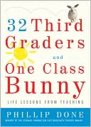 Phillip Done: 32 Third Graders and One Class Bunny: Life Lessons from Teaching