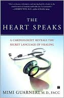 Book cover image of The Heart Speaks: A Cardiologist Reveals the Secret Language of Healing by Mimi Guarneri
