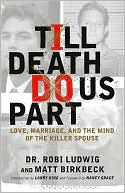 Robi Ludwig: Till Death Do Us Part: Love, Marriage, and the Mind of the Killer Spouse
