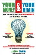 Book cover image of Your Money and Your Brain: How the New Science of Neuroeconomics Can Help Make You Rich by Jason Zweig