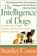 Book cover image of The Intelligence of Dogs: A Guide to the Thoughts, Emotions, and Inner Lives of Our Canine Companions by Stanley Coren