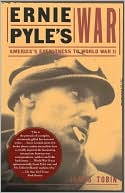 James Tobin: Ernie Pyle's War: America's Eyewitness to World War II