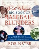 Rob Neyer: Rob Neyer's Big Book of Baseball Blunders: A Complete Guide to the Worst Decisions and Stupidest Moments in Baseball History