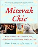 Gail Anthony Greenberg: Mitzvah Chic: How to Host a Meaningful, Fun, and Drop Dead Gorgeous Bar or Bat Mitzvah