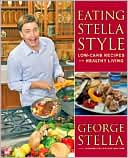 Book cover image of Eating Stella Style: Low-Carb Recipes for Healthy Living by George Stella