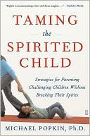 Book cover image of Taming the Spirited Child: Strategies for Parenting Challenging Children Without Breaking their Spirits by Michael H. Popkin