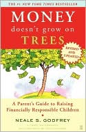 Neale S. Godfrey: Money Doesn't Grow on Trees: A Parent's Guide to Raising Financially Responsible Children