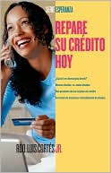 Luis Cortes: Repare su credito hoy (How to Fix Your Credit)