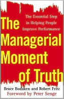 Bruce Bodaken: The Managerial Moment of Truth: The Essential Step in Helping People Improve Performance