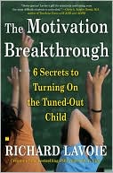 Richard Lavoie: Motivation Breakthrough: 6 Secrets to Turning on the Tuned-Out Child