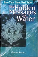 Masaru Emoto: The Hidden Messages in Water