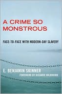 E. Benjamin Skinner: A Crime So Monstrous: Face-to-Face with Modern-Day Slavery