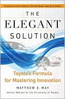 Book cover image of The Elegant Solution: Toyota's Formula for Mastering Innovation by Matthew E. May