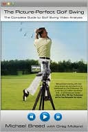Book cover image of The Picture-Perfect Golf Swing: The Complete Guide to Golf Swing Video Analysis by Michael Breed