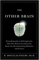 Book cover image of The Other Brain: From Dementia to Schizophrenia, How New Discoveries about the Brain Are Revolutionizing Medicine and Science by R. Douglas Fields Ph.D.