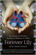Book cover image of Forever Lily: An Unexpected Mother's Journey to Adoption in China by Beth Nonte Russell
