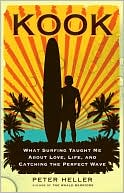 Book cover image of Kook: What Surfing Taught Me About Love, Life, and Catching the Perfect Wave by Peter Heller