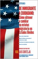 Book cover image of De Inmigrante a Ciudadano: Como Obtener o Cambiar Su Estatus Migratorio en Estados Unidos by Luis Cortes Jr.