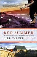 Bill Carter: Red Summer: The Danger, Madness, and Exaltation of Salmon Fishing in a Remote Alaskan Village
