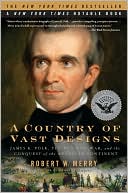 Book cover image of A Country of Vast Designs: James K. Polk, the Mexican War and the Conquest of the American Continent by Robert W. Merry