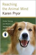 Karen Pryor: Reaching the Animal Mind: Clicker Training and What It Teaches Us About All Animals