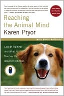 Book cover image of Reaching the Animal Mind: Clicker Training and What It Teaches Us About All Animals by Karen Pryor