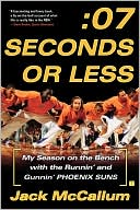 Book cover image of Seven Seconds or Less: My Season on the Bench with the Runnin' and Gunnin' Phoenix Suns by Jack McCallum
