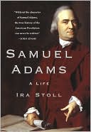 Ira Stoll: Samuel Adams: A Life